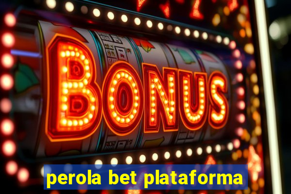 perola bet plataforma